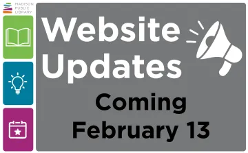 Madison Public Library's website is getting a refresh. Users may experiences some interruptions to service on February 13, 2025